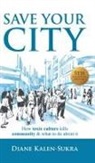 Diane Kalen-Sukra - Save Your City: How Toxic Culture Kills Community & What to Do about It
