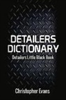 Christopher Evans - Detailers Dictionary: Detailers Little Black Book Volume 1