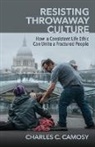 Charles Camosy - Resisting Throwaway Culture