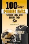 Nathan Baird, Tom Schott - 100 Things Purdue Fans Should Know & Do Before They Die