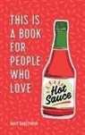 Matt Garczynski, Matt/ Van Millingen Garczynski, May van Millingen - This Is a Book for People Who Love Hot Sauce