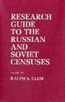 Ralph S. Clem - Research Guide to the Russian and Soviet Censuses