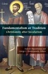 George E. (EDT)/ Papanikolaou Demacopoulos, Aristotle Demacopoulos Papanikolaou, George E. Demacopoulos, Aristotle Papanikolaou - Fundamentalism Or Tradition