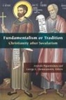 George E. (EDT)/ Papanikolaou Demacopoulos, Aristotle Demacopoulos Papanikolaou, George E Demacopoulos, George E. Demacopoulos, Aristotle Papanikolaou - Fundamentalism Or Tradition