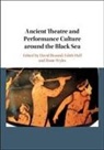 David (University of Exeter) Hall Braund, David Braund, David (University of Exeter) Braund, Edith Hall, Edith (King's College London) Hall, Rosie Wyles... - Ancient Theatre and Performance Culture Around the Black Sea