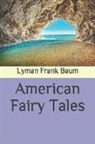 Lyman Frank Baum - American Fairy Tales