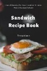 Teresa Moore - Sandwich Recipe Book: Over 50 Sandwiches You Can Make at Home with a Sandwich Maker