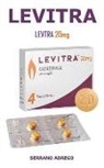 Serrano Abrego - Levtra 20mg: La Solution Ultime Pour La Dysfonction Érectile, Stimuler La Libido Et Obtenir Une Érection Longue Et Puissante Et Dur