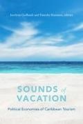 Jocelyne Guilbault, Jocelyne Rommen Guilbault, Jocelyne/ Rommen Guilbault, Timothy Rommen, Jocelyne Guilbault, … - Sounds of Vacation Political Economies of Caribbean Tourism