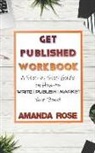 Amanda Rose - Get Published Workbook: Write - Publish - Market