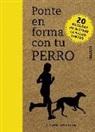 Karen Sullivan - Ponte en forma con tu perro : 20 maneras de activar la salud juntos