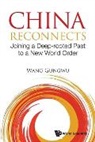 Gungwu Wang, Gungwu Wang, Wang Gungwu - China Reconnects: Joining A Deep-rooted Past To A New World Order