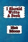 Dan Eitreim - I Should Write a Book: Plot Ideas