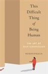 Bodhipaksa - This Difficult Thing of Being Human
