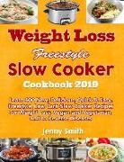 Jenny Smith - Weight Loss Freestyle Slow Cooker Cookbook 2019: Learn 600 New, Delicious, Quick & Easy, Freestyle, Low Carb Slow Cooker Recipes for Weight Loss, Vega