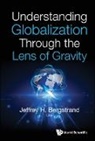Jeffrey H Bergstrand, Jeffrey H. Bergstrand, Jeffrey H Bergstrand - Understanding Globalization Through The Lens Of Gravity