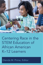 Glend M Prime, Glenda M Prime, Glenda M. Prime - Centering Race in the STEM Education of African American K-12 Learners