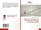 Oussama Benmeriem Araibi - Résolution numérique de l'équation des ondes par un -schéma centré