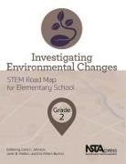 Carla Johnson, Carla C Johnson, Erin Peters-Burton, Janet B Walton, Carla C. Johnson, Erin Peters-Burton... - Investigating Environmental Changes, Grade 2