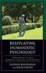 Miles Groth, Groth Miles, Patrick Whitehead, Patrick Groth Whitehead, Patrick M. Whitehead, Patrick M. Groth Whitehead... - Resituating Humanistic Psychology