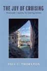 C. Thornton, Paul C. Thornton - The Joy of Cruising: Passionate Cruisers, Fascinating Stories Volume 1