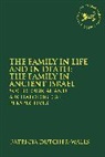 Patricia Dutcher-Walls, Claudia V. Camp, Patricia Dutcher-Walls, Dutcher-Walls Patricia, Andrew Mein - The Family in Life and in Death: The Family in Ancient Israel