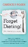 Candice P. Rosen - Forget Dieting!