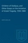 Martin Mueller - Children of Oedipus, and Other Essays on the Imitation of Greek Tragedy, 1550-1800