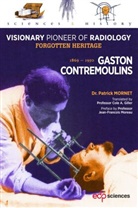 Patrick Mornet, Mornet Patrick - Gaston Contremoulins, 1869-1950 : visionary pioneer of radiology : forgotten heritage