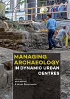 Paul Belford, Paul Belford, Jeroen Bouwmeester - Managing Archaeology in Dynamic Urban Centres