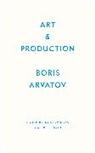 Boris Arvatov, Arvatov Boris, Arvatov Boris, Alexai Penzin, Alexei Penzin, Penzin Alexei... - Art and Production