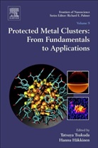 Tatsuya Tsukuda, Hannu Hakkinen, Hannu Häkkinen, Tatsuya Tsukuda - Protected Metal Clusters: From Fundamentals to Applications