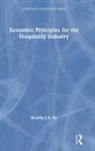 Ricardo C.S. Siu, Ricardo C.S. Siu, Ricardo Chi Sen Siu - Economic Principles for the Hospitality Industry