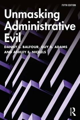 Guy Adams, Guy B. Adams, Guy B. (University of Missouri Adams,  Adams Guy B., Danny L. Balfour, Danny L. (Grand Valley State University Balfour... - Unmasking Administrative Evil