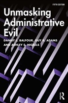 Guy Adams, Guy B. Adams, Guy B. (University of Missouri Adams, Adams Guy B., Danny L. Balfour, Danny L. (Grand Valley State University Balfour... - Unmasking Administrative Evil