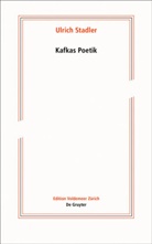 Ulrich Stadler - Kafkas Poetik