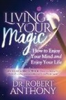 Dr. Robert Anthony, Robert Anthony - Living Your Magic