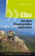 Andreas Albrecht - Elba mit dem Mountainbike entdecken 1 - GPS-Trailguide für die schönste Insel der Toskana