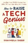 Shahneila Saeed, Saeed Shahneila - How to Raise a Tech Genius