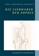 Rolf Friedrich Schuett - Die Liebhaber der Sophie