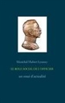 Hubert Lyautey - LE ROLE SOCIAL DE L'OFFICIER - un essai d'actualité