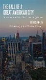 Kevin Baker - The Fall of a Great American City: New York and the Urban Crisis of Affluence