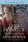 Alison Weir - Jane Seymour, The Haunted Queen