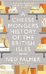 Ned Palmer - A Cheesemonger's History of The British Isles