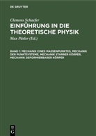 Clemens Schaefer, Max Päsler - Clemens Schaefer: Einführung in die theoretische Physik - Band 1: Mechanik eines Massenpunktes, Mechanik der Punktsysteme, Mechanik starrer Körper, Mechanik deformierbarer Körper