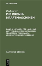 Paul Meyer - Paul Meyer: Die Brennkraftmaschinen - Band 4: Motoren für Land- und Luftverkehr, für Kraftwagen, Traktoren, Triebwagen, Lokomotiven und Flugzeuge
