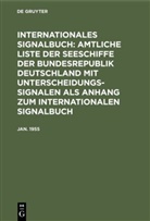 Bundesminister für Verkehr Deutschland, Reichsamt des Innern - Internationales Signalbuch: Amtliche Liste der Seeschiffe der Bundesrepublik Deutschland mit Unterscheidungssignalen als Anhang zum Internationalen Signalbuch: Jan. 1955