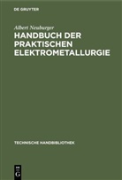 Albert Neuburger - Handbuch der Praktischen Elektrometallurgie