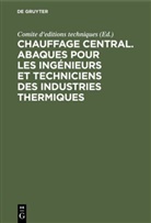 Comite d'editions techniques, Comit d'editions techniques, Comite d'editions techniques - Chauffage central. Abaques pour les ingénieurs et techniciens des industries thermiques