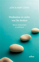 Jon Kabat-Zinn - Meditation ist nicht, was Sie denken